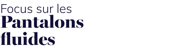 Focus sur les Pantalons fluides