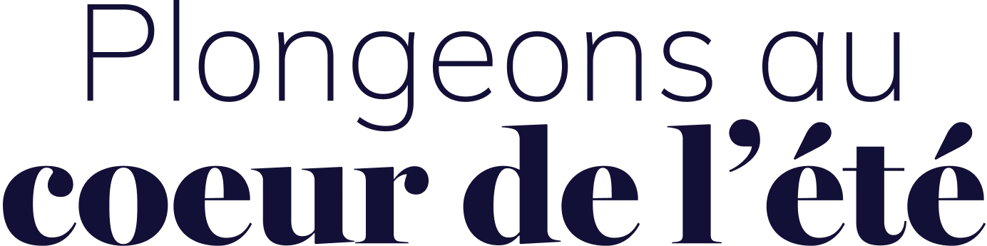 Plongeons au coeur de l’été